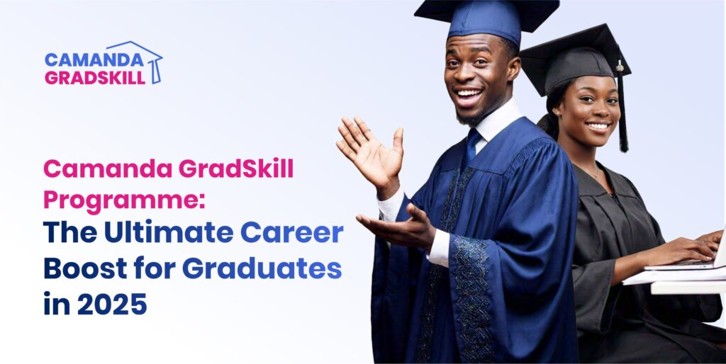 Camanda GradSkill Programme: The Ultimate Career Boost for Graduates in 2025